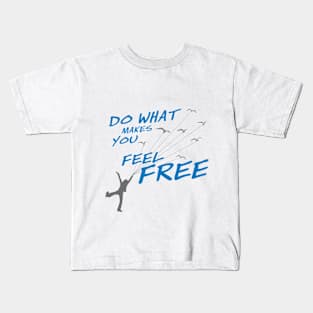 Do what make you feel Free - Style 2 Kids T-Shirt